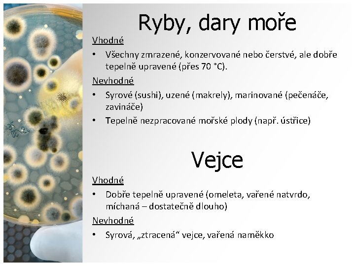 Ryby, dary moře Vhodné • Všechny zmrazené, konzervované nebo čerstvé, ale dobře tepelně upravené