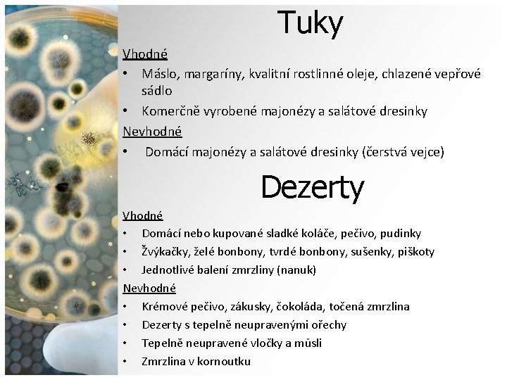 Tuky Vhodné • Máslo, margaríny, kvalitní rostlinné oleje, chlazené vepřové sádlo • Komerčně vyrobené