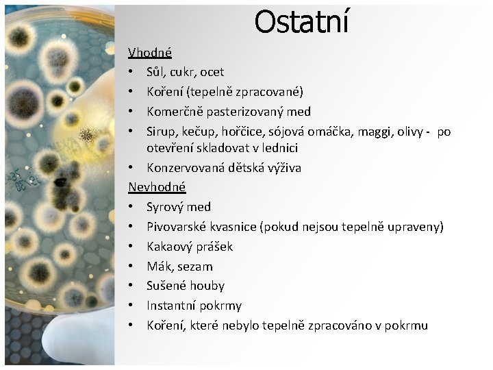 Ostatní Vhodné • Sůl, cukr, ocet • Koření (tepelně zpracované) • Komerčně pasterizovaný med