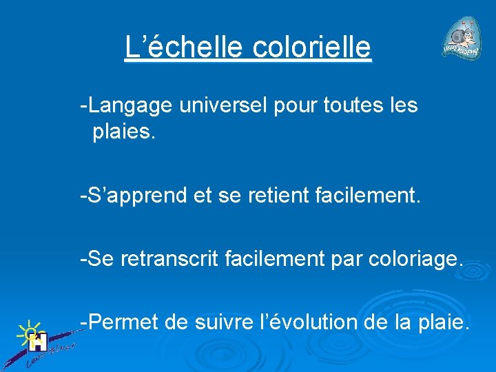 L’échelle colorielle -Langage universel pour toutes les plaies. -S’apprend et se retient facilement. -Se