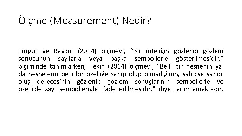 Ölçme (Measurement) Nedir? Turgut ve Baykul (2014) ölçmeyi, “Bir niteliğin gözlenip gözlem sonucunun sayılarla