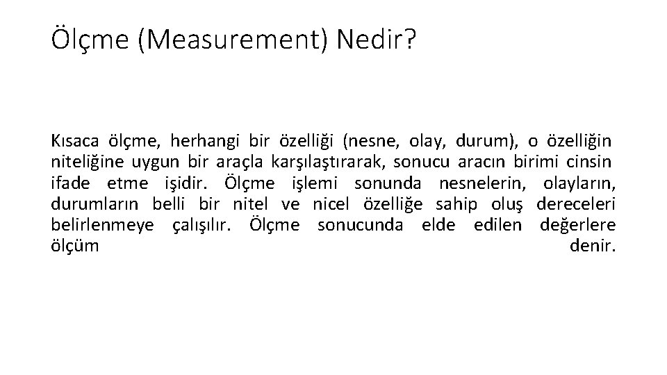 Ölçme (Measurement) Nedir? Kısaca ölçme, herhangi bir özelliği (nesne, olay, durum), o özelliğin niteliğine