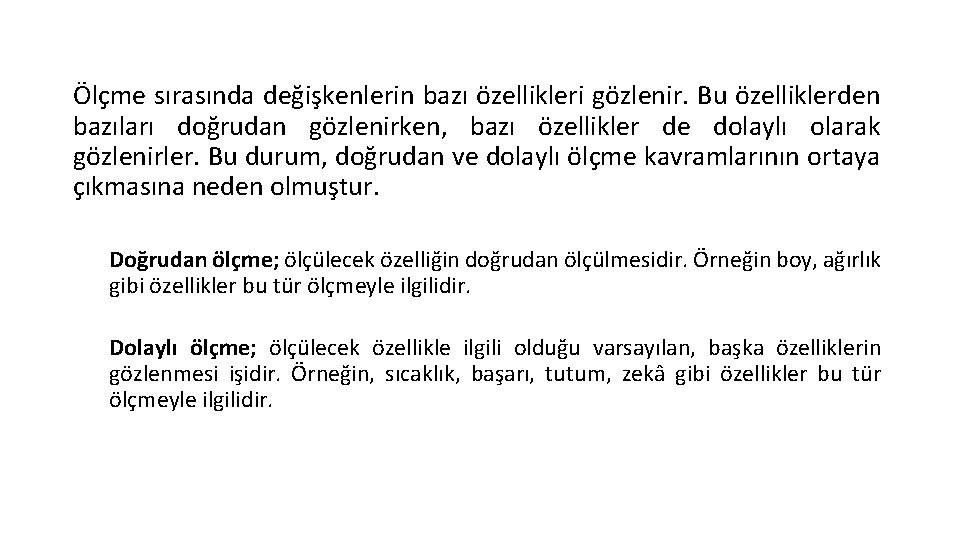 Ölçme sırasında değişkenlerin bazı özellikleri gözlenir. Bu özelliklerden bazıları doğrudan gözlenirken, bazı özellikler de