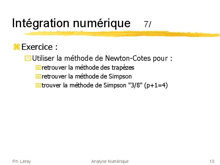 Intégration numérique 7/ z Exercice : y. Utiliser la méthode de Newton-Cotes pour :