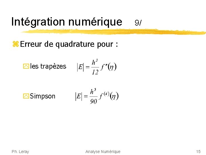 Intégration numérique 9/ z Erreur de quadrature pour : yles trapèzes y. Simpson Ph.