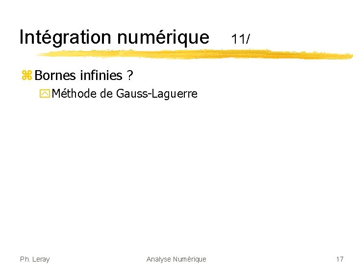 Intégration numérique 11/ z Bornes infinies ? y. Méthode de Gauss-Laguerre Ph. Leray Analyse