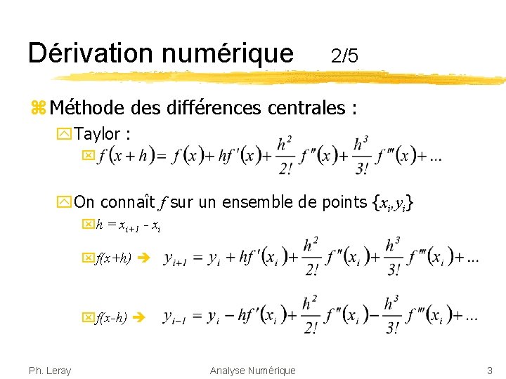 Dérivation numérique 2/5 z Méthode des différences centrales : y. Taylor : x y.