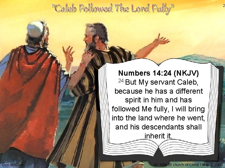 "Caleb Followed The Lord Fully" Numbers 14: 24 (NKJV) 24 But My servant Caleb,