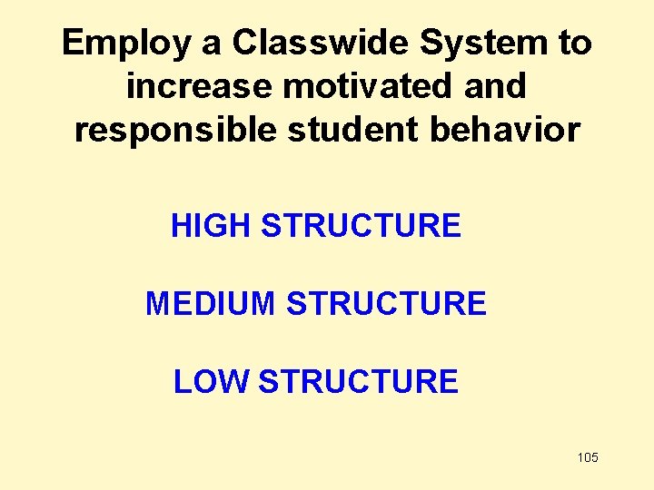 Employ a Classwide System to increase motivated and responsible student behavior HIGH STRUCTURE MEDIUM