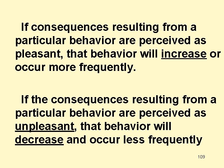 If consequences resulting from a particular behavior are perceived as pleasant, that behavior will