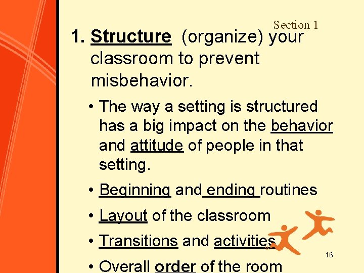 Section 1 1. Structure (organize) your classroom to prevent misbehavior. • The way a