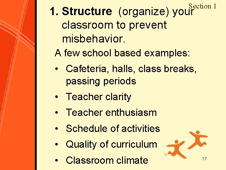 Section 1 1. Structure (organize) your classroom to prevent misbehavior. A few school based