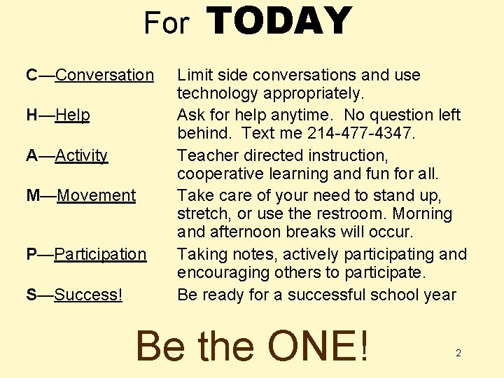 For C—Conversation H—Help A—Activity M—Movement P—Participation S—Success! TODAY Limit side conversations and use technology