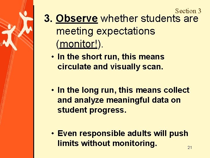 Section 3 3. Observe whether students are meeting expectations (monitor!). • In the short