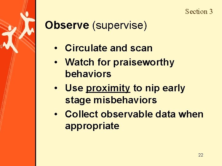 Section 3 Observe (supervise) • Circulate and scan • Watch for praiseworthy behaviors •