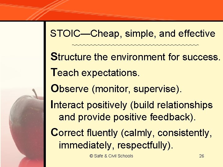 STOIC—Cheap, simple, and effective Structure the environment for success. Teach expectations. Observe (monitor, supervise).