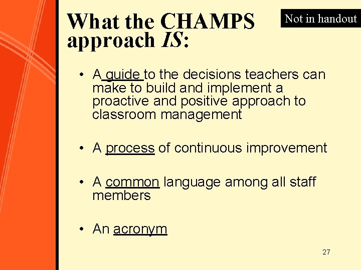 What the CHAMPS approach IS: Not in handout • A guide to the decisions