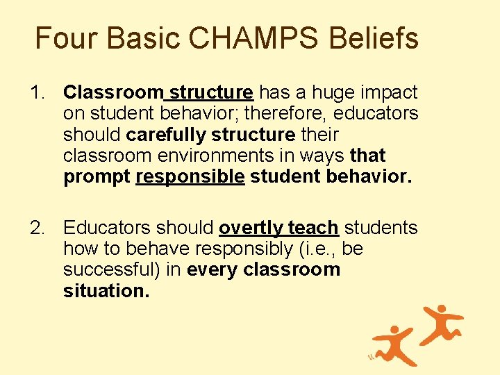 Four Basic CHAMPS Beliefs 1. Classroom structure has a huge impact on student behavior;