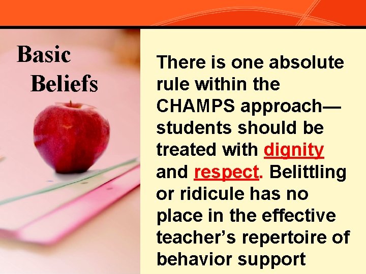 Basic Beliefs There is one absolute rule within the CHAMPS approach— students should be