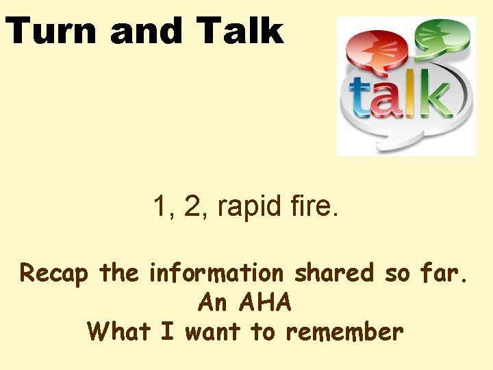 Turn and Talk 1, 2, rapid fire. Recap the information shared so far. An