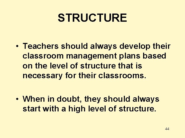 STRUCTURE • Teachers should always develop their classroom management plans based on the level