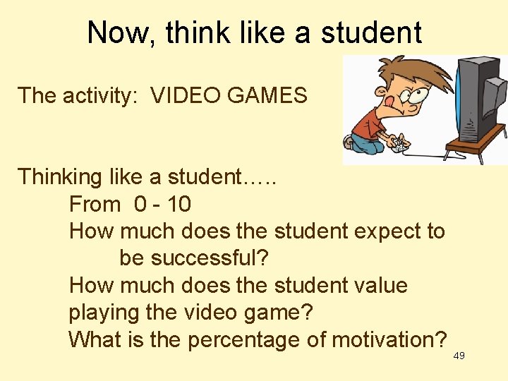 Now, think like a student The activity: VIDEO GAMES Thinking like a student…. .