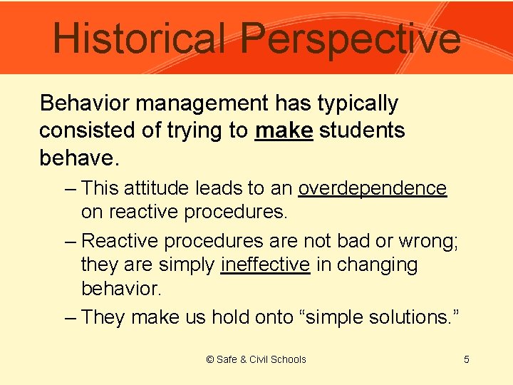 Historical Perspective Behavior management has typically consisted of trying to make students behave. –