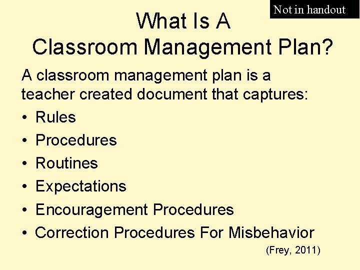 Not in handout What Is A Classroom Management Plan? A classroom management plan is