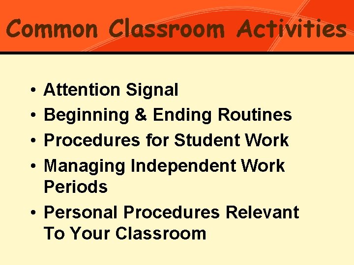 Common Classroom Activities Procedures to define • • Attention Signal Beginning & Ending Routines