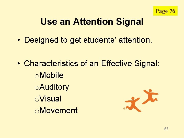 Page 76 Use an Attention Signal • Designed to get students’ attention. • Characteristics