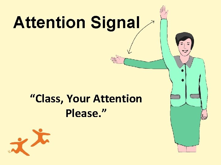 Attention Signal “Class, Your Attention Please. ” 