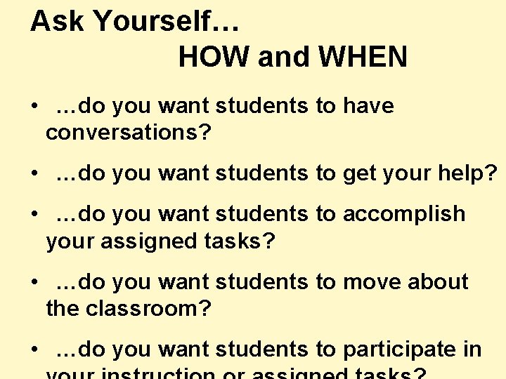 Ask Yourself… HOW and WHEN • …do you want students to have conversations? •