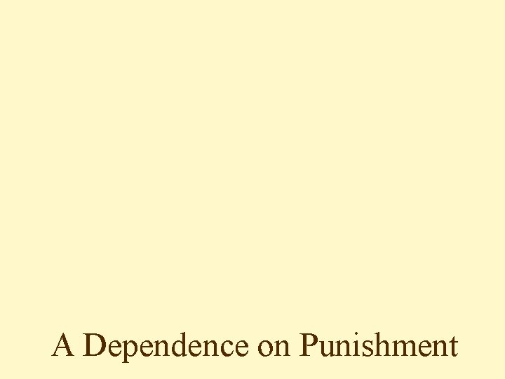 A Dependence on Punishment 