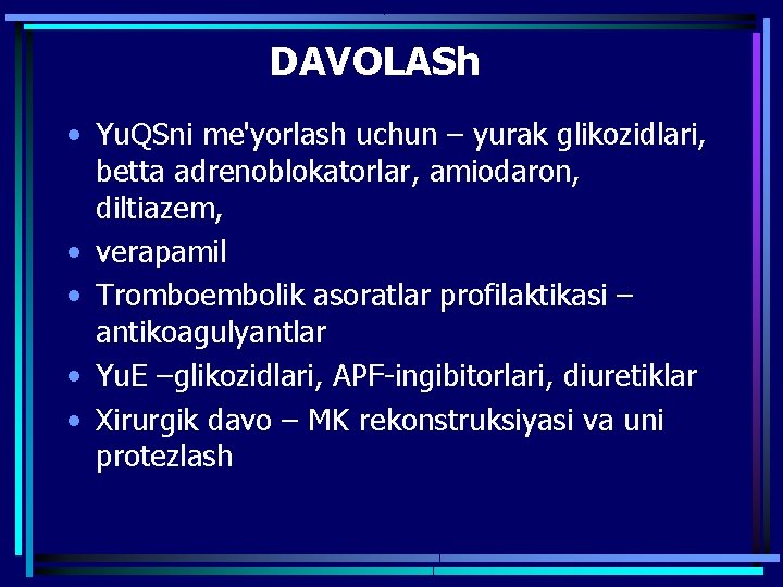 DAVOLASh • Yu. QSni me'yorlash uchun – yurak glikozidlari, betta adrenoblokatorlar, amiodaron, diltiazem, •