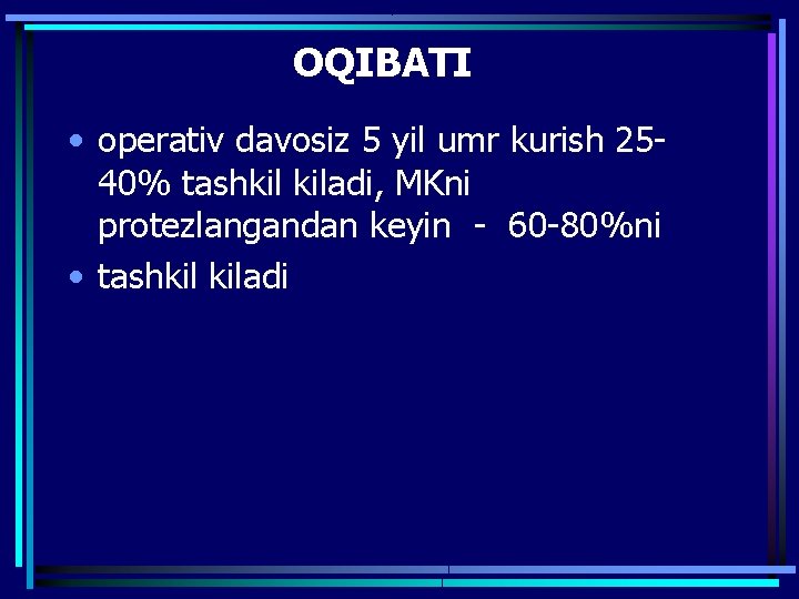 OQIBATI • operativ davosiz 5 yil umr kurish 2540% tashkil kiladi, MKni protezlangandan keyin