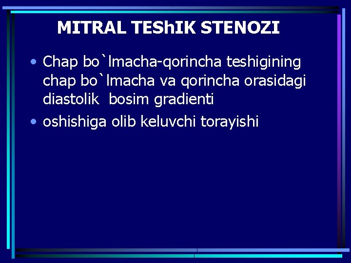 MITRAL TESh. IK STENOZI • Chap bo`lmacha-qorincha teshigining chap bo`lmacha va qorincha orasidagi diastolik