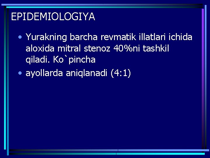 EPIDEMIOLOGIYA • Yurakning barcha revmatik illatlari ichida aloxida mitral stenoz 40%ni tashkil qiladi. Ko`pincha