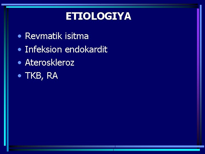 ETIOLOGIYA • • Revmatik isitma Infeksion endokardit Ateroskleroz TKB, RA 