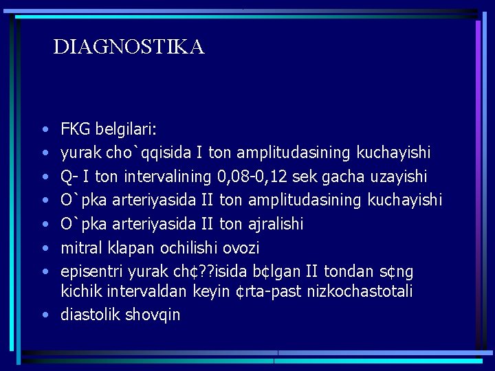 DIAGNOSTIKA • • FKG belgilari: yurak cho`qqisida I ton amplitudasining kuchayishi Q- I ton