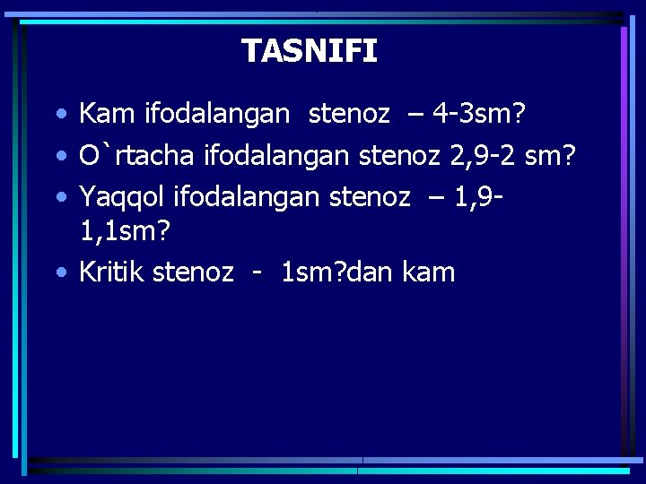 TASNIFI • Kam ifodalangan stenoz – 4 -3 sm? • O`rtacha ifodalangan stenoz 2,