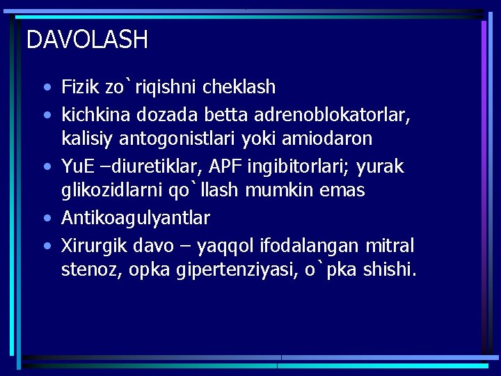 DAVOLASH • Fizik zo`riqishni cheklash • kichkina dozada betta adrenoblokatorlar, kalisiy antogonistlari yoki amiodaron