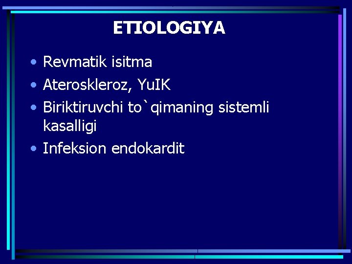 ETIOLOGIYA • Revmatik isitma • Ateroskleroz, Yu. IK • Biriktiruvchi to`qimaning sistemli kasalligi •