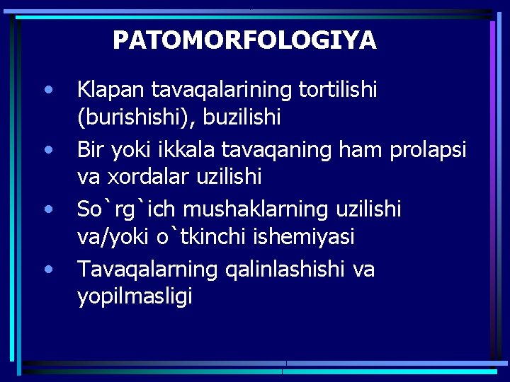 PATOMORFOLOGIYA • • Klapan tavaqalarining tortilishi (burishishi), buzilishi Bir yoki ikkala tavaqaning ham prolapsi
