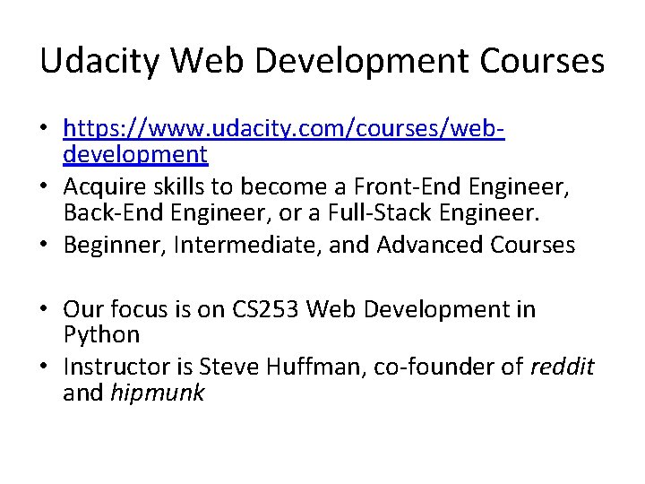 Udacity Web Development Courses • https: //www. udacity. com/courses/webdevelopment • Acquire skills to become