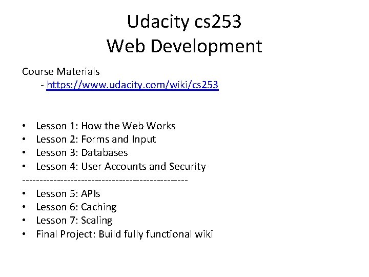 Udacity cs 253 Web Development Course Materials - https: //www. udacity. com/wiki/cs 253 •