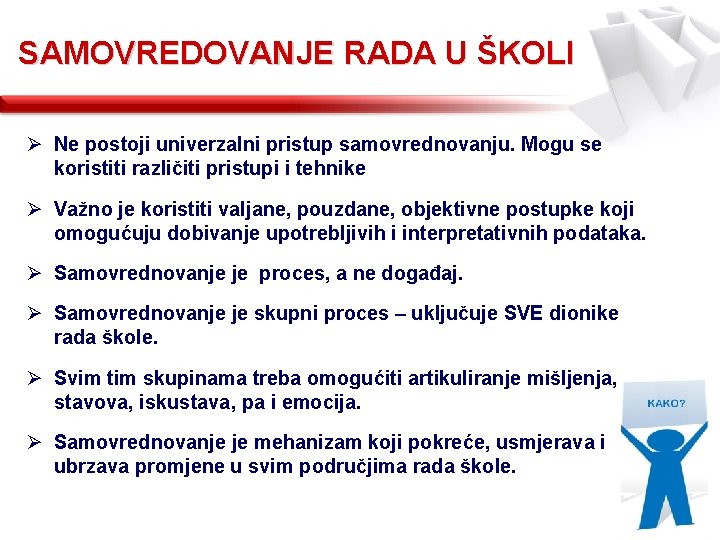 SAMOVREDOVANJE RADA U ŠKOLI Ø Ne postoji univerzalni pristup samovrednovanju. Mogu se koristiti različiti