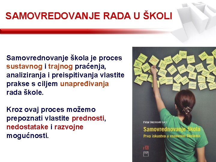 SAMOVREDOVANJE RADA U ŠKOLI Samovrednovanje škola je proces sustavnog i trajnog praćenja, analiziranja i