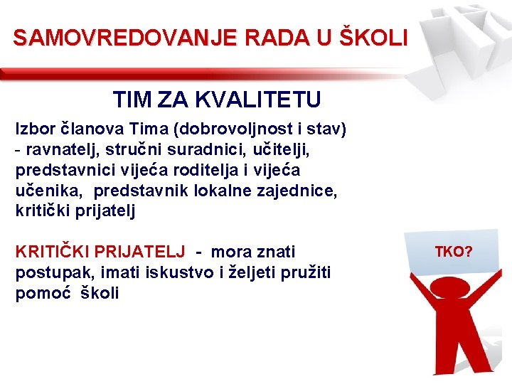 SAMOVREDOVANJE RADA U ŠKOLI TIM ZA KVALITETU Izbor članova Tima (dobrovoljnost i stav) -