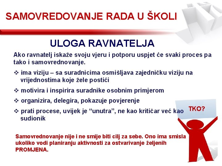 SAMOVREDOVANJE RADA U ŠKOLI ULOGA RAVNATELJA Ako ravnatelj iskaže svoju vjeru i potporu uspjet