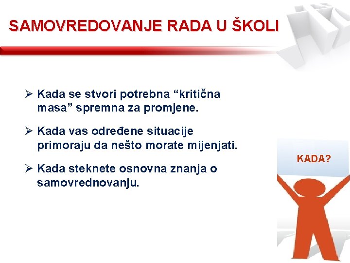 SAMOVREDOVANJE RADA U ŠKOLI Ø Kada se stvori potrebna “kritična masa” spremna za promjene.